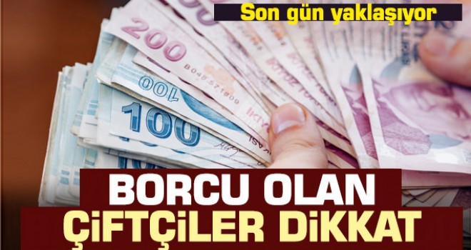 Çiftçiler dikkat! Borç yapılandırma başvurusu 31 Ocak'ta sona erecek