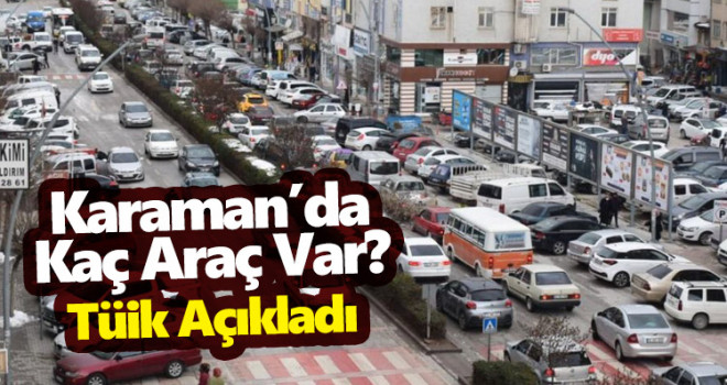 Karaman trafiğine 1 ayda 231 yeni araç eklendi