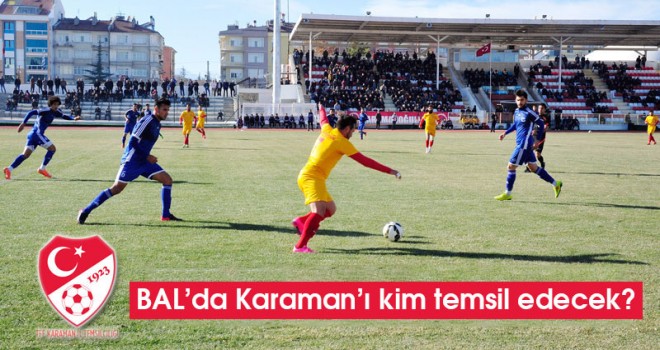BAL’da Karaman’ı kim temsil edecek?