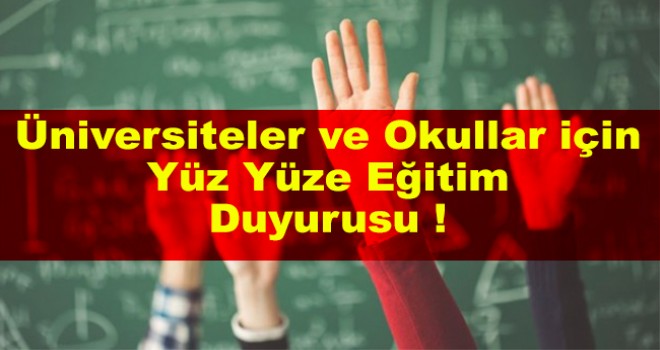 Üniversiteler ve okullar için yüz yüze eğitim duyurusu geldi!