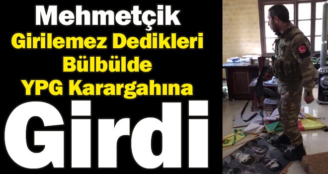Mehmetçik Girilemez Dedikleri Bülbülde YPG Karargahına Girdi