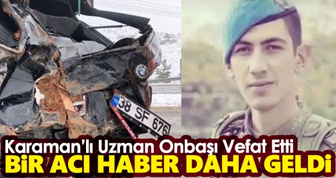 Trafik kazasında yaralanan Karamanlı asker hayatını kaybetti