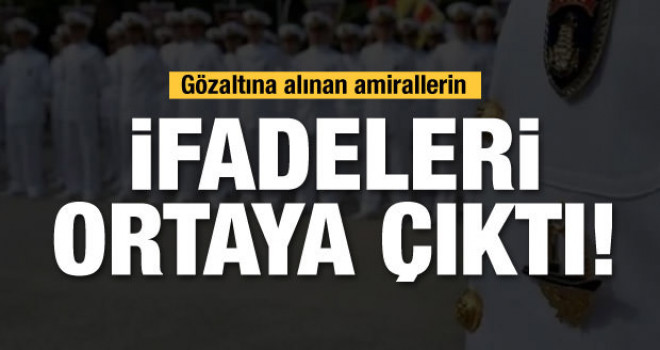 'Bildiri' soruşturmasında gözaltına alınan emekli amirallerin ilk ifadesi ortaya çıktı