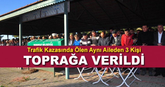 Trafik kazasında ölen 3 kişinin cenazeleri toprağa verildi