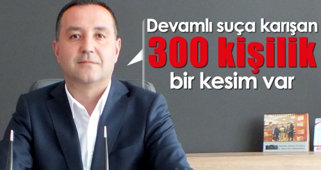 Başkan Ünüvar: Devamlı suça karışan 300 kişilik bir kesim var