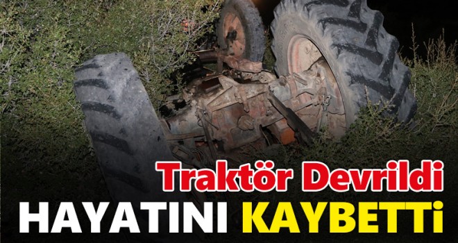 Karaman'da devrilen traktörün sürücüsü hayatını kaybetti