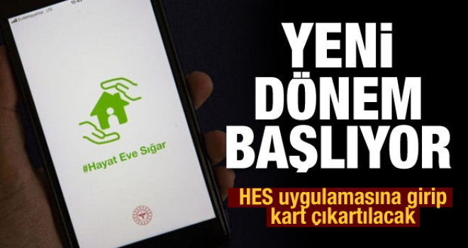 Yeni dönem: HES uygulamasına girip kart çıkartılacak!