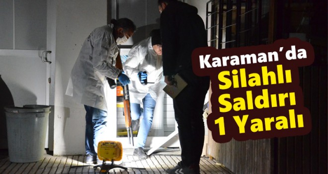 Karaman’da silahlı kavga: 1 yaralı