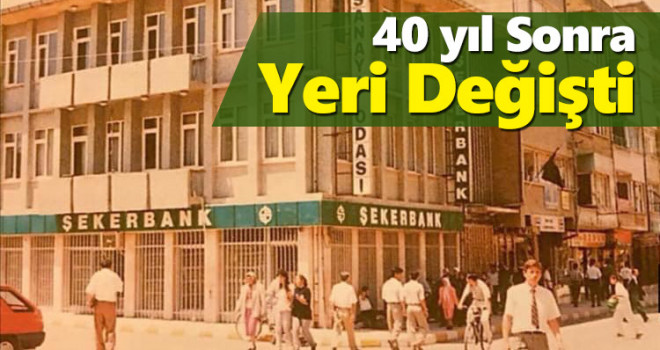 40 yıl sonra yeri değişti