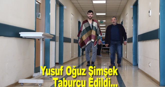 Çift kol nakli yapılan Yusuf Oğuz Şimşek taburcu edildi