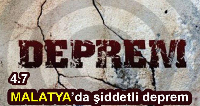 Malatya'da şiddetli deprem!