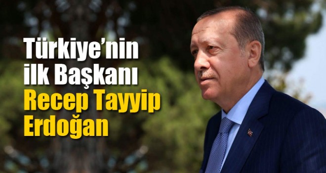 Türkiye’nin İlk Başkanı Recep Tayyip Erdoğan