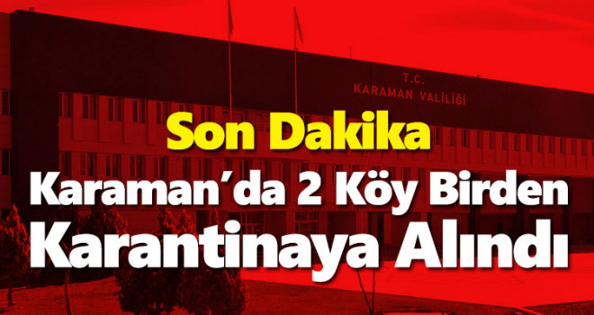 Karaman'da 2 Köy Birden Karantinaya Alındı