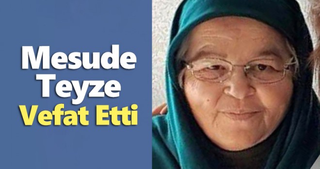 Mesude Teyze Vefat Etti