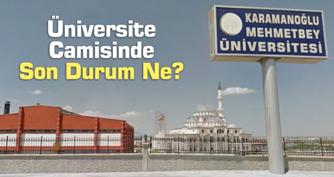 Karamanoğlu Mehmetbey Üniversite Camisinde Son Durum