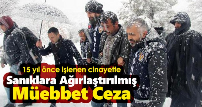 15 yıl önceki cinayetin 3 sanığına ağırlaştırılmış müebbet cezası