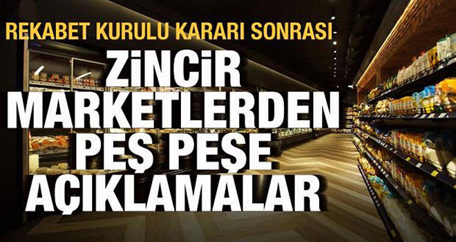 Rekabet Kurulu kararı sonrası zincir marketlerden peş peşe açıklamalar
