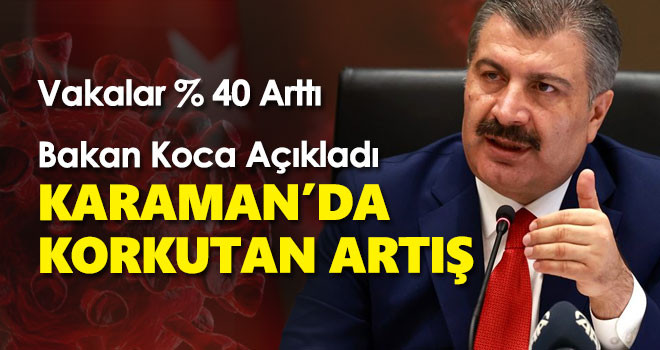 Karamanda Korkunç Artış! 1 haftada kaç vaka görüldü!