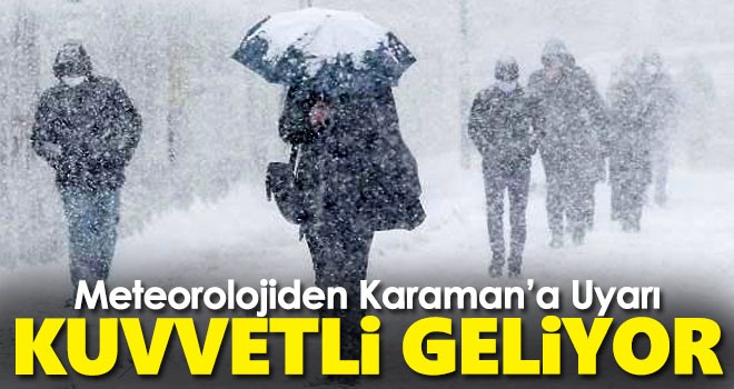 Meteoroloji'den Karaman'a flaş uyarı: Kuvvetli geliyor!