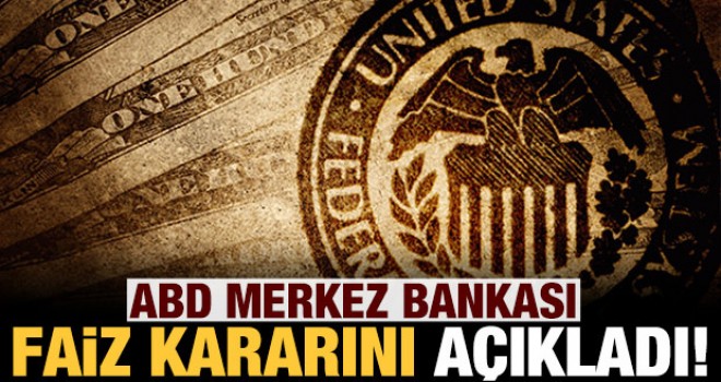 ABD Merkez Bankası'ndan faiz kararı!
