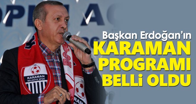 Cumhurbaşkanı Erdoğan'ın Karaman programı belli oldu