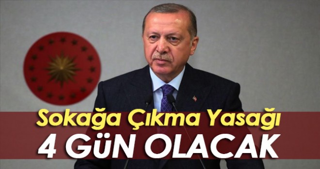 Sokağa çıkma yasağı 4 gün olacak