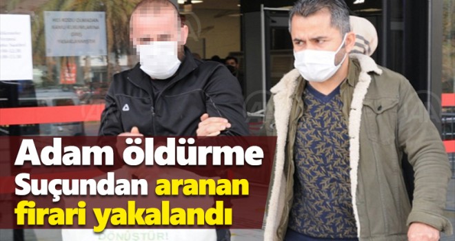 Karaman'da Adam öldürme Suçundan aranan firari yakalandı