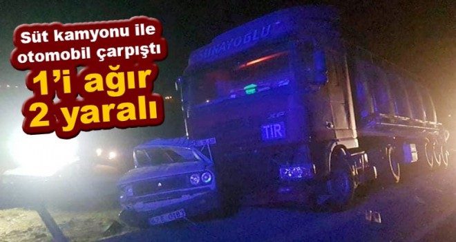 Süt kamyonu ile otomobil çarpıştı: 1'i ağır 2 yaralı