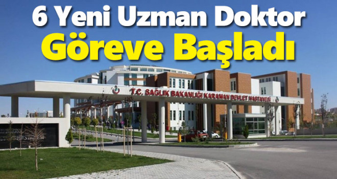Karaman'da 6 yeni uzman doktor göreve başladı