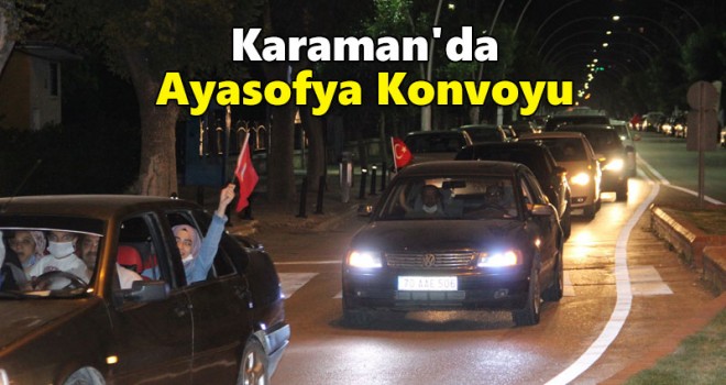 Karaman’da Ayasofya kararı nedeniyle vatandaşlar konvoy yaptı