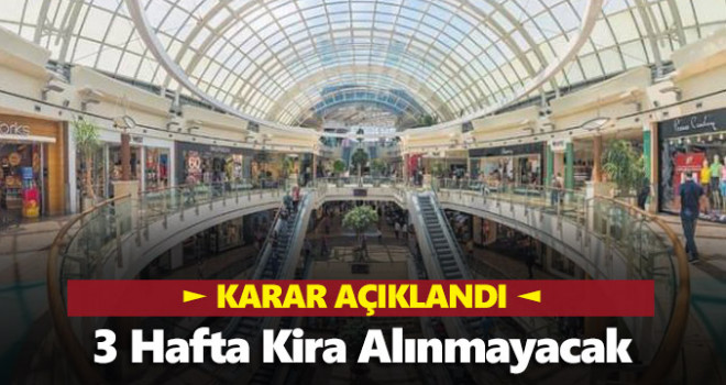 Karar açıklandı! AVM'ler 3 hafta kira almayacak