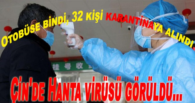 Çin'de Hanta virüsü görüldü, Otobüse bindi, 32 kişi karantinaya alındı