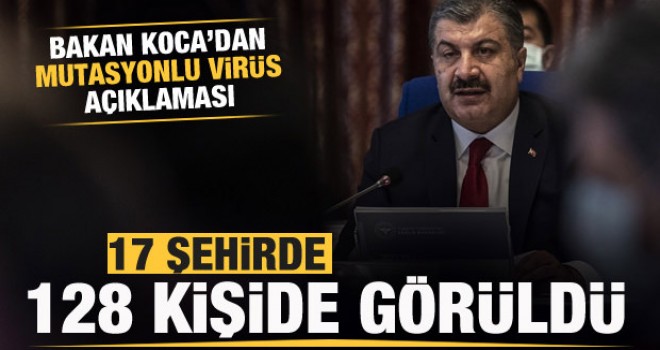 Bakan Koca açıkladı: 17 şehirde mutasyonlu virüs tespit edildi