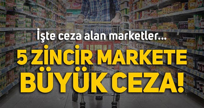 5 zincir markete ceza geldi! Hangi market ne kadar ceza aldı?
