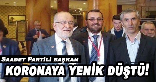Saadet Partili başkan Mehmet Önal koronaya yenik düştü!