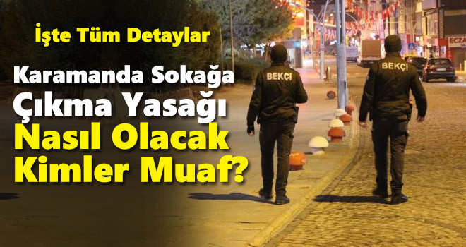 Karaman'da sokağa çıkma yasağı nasıl uygulanacak, kimler muaf?
