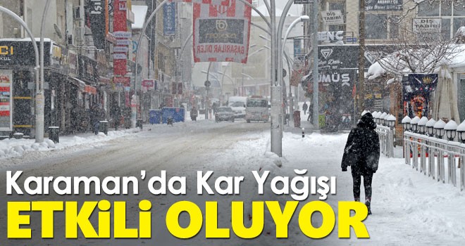 Karaman'da kar etkisini sürdürüyor