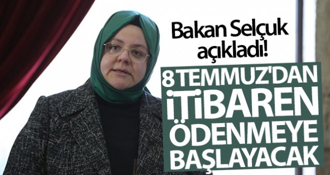Bakan Selçuk açıkladı! 8 Temmuz'dan itibaren ödenmeye başlayacak