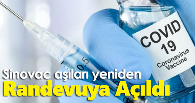 Sinovac aşıları yeniden randevuya açıldı