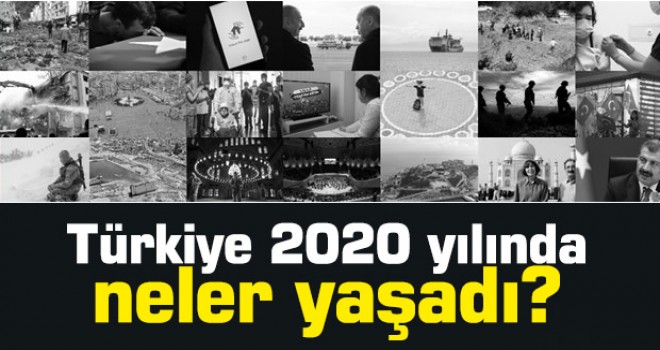 Türkiye 2020 yılında neler yaşadı?