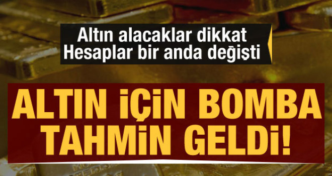 Hesaplar değişti! Altın fiyatları için bomba tahmin geldi!