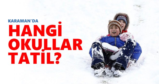 Karaman’da okullar tatil edildi