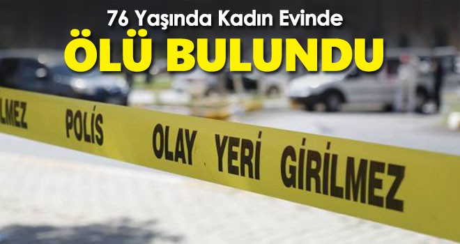 Konya'da 76 yaşındaki kadın evinde ölü bulundu