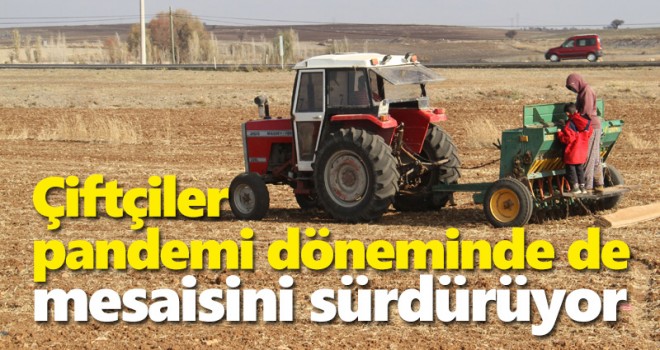 Çiftçiler pandemi döneminde de mesaisini sürdürüyor