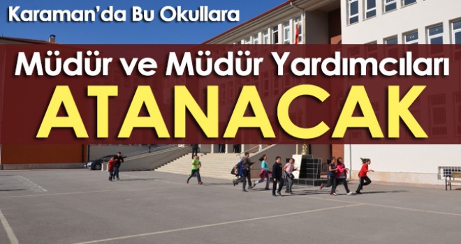 Karaman'da Bu Okullara Müdür ve Müdür Yardımcıları Atanacak