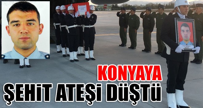 Konya'ya Şehit Ateşi Düştü