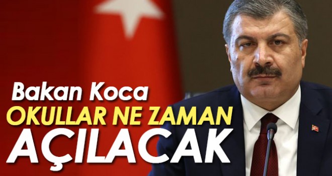 Bakan Koca; Okullar Ne Zaman Açılacak