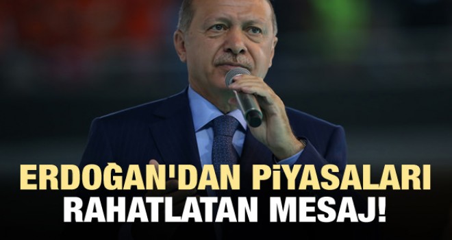 Erdoğan'dan Piyasaları Rahatlatan Mesaj