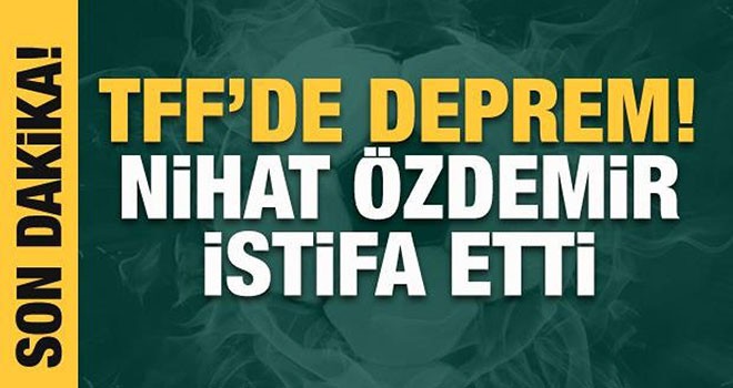 TFF Başkanı Nihat Özdemir istifa etti
