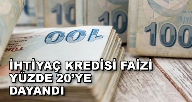 İhtiyaç kredisi faizi yüzde 20’ye dayandı